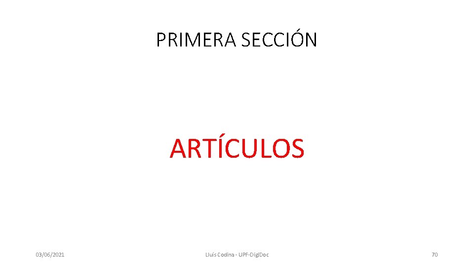 PRIMERA SECCIÓN ARTÍCULOS 03/06/2021 Lluís Codina - UPF-Digi. Doc 70 