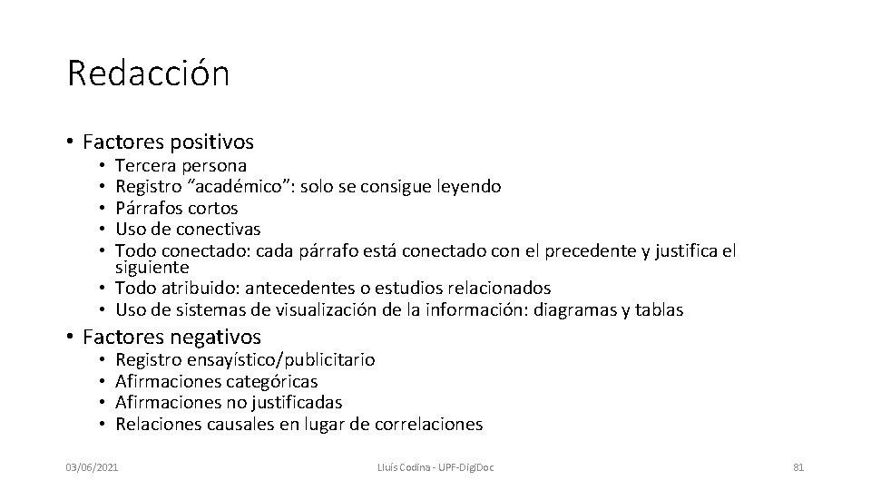 Redacción • Factores positivos Tercera persona Registro “académico”: solo se consigue leyendo Párrafos cortos