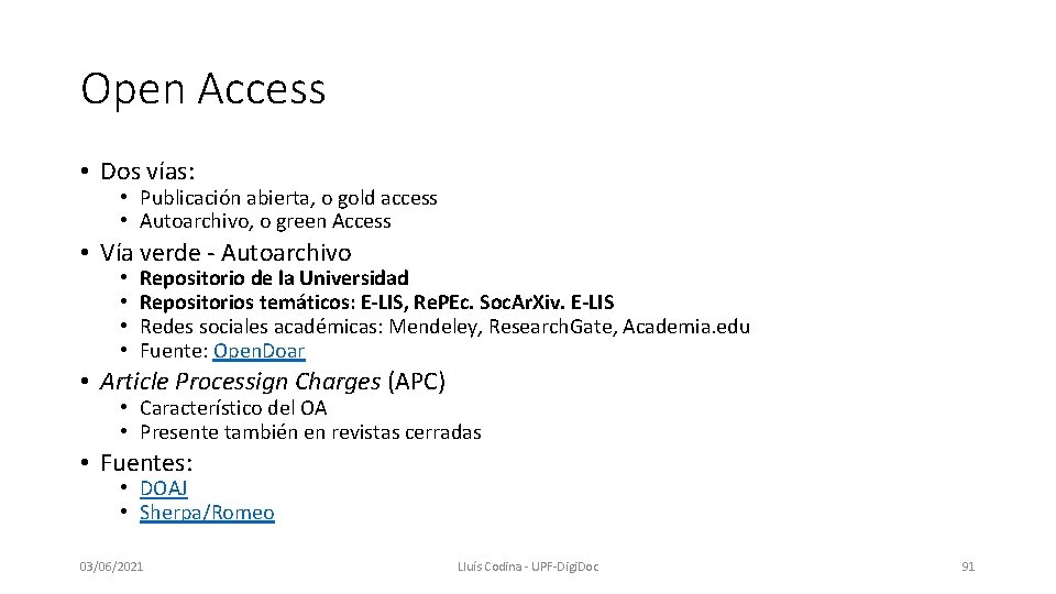 Open Access • Dos vías: • Publicación abierta, o gold access • Autoarchivo, o