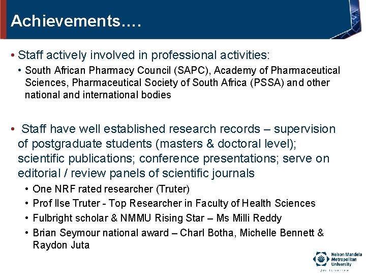 Achievements…. • Staff actively involved in professional activities: • South African Pharmacy Council (SAPC),