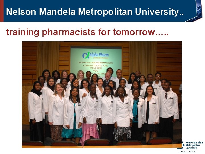 Nelson Mandela Metropolitan University. . training pharmacists for tomorrow…. . 