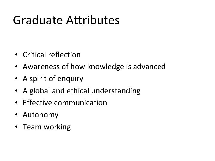 Graduate Attributes • • Critical reflection Awareness of how knowledge is advanced A spirit
