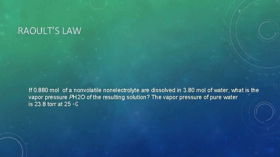 RAOULT’S LAW If 0. 880 mol of a nonvolatile nonelectrolyte are dissolved in 3.