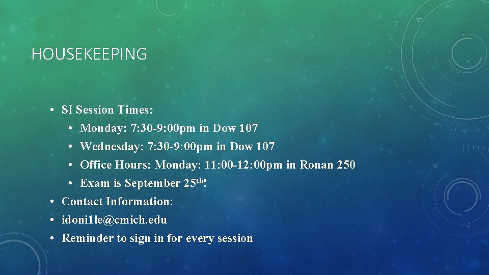 HOUSEKEEPING • SI Session Times: • Monday: 7: 30 -9: 00 pm in Dow