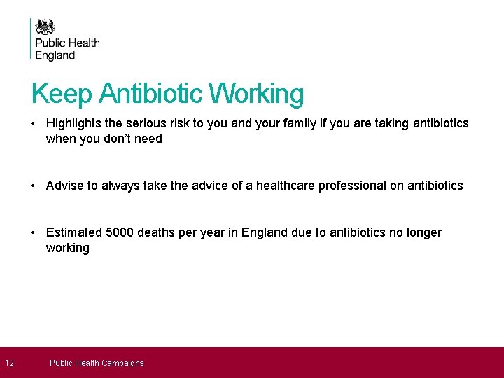 Keep Antibiotic Working • Highlights the serious risk to you and your family if
