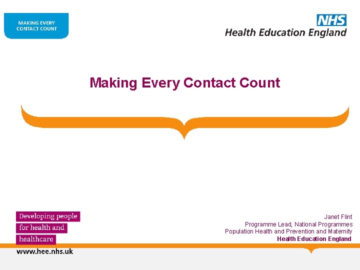 Making Every Contact Count Janet Flint Programme Lead, National Programmes Population Health and Prevention