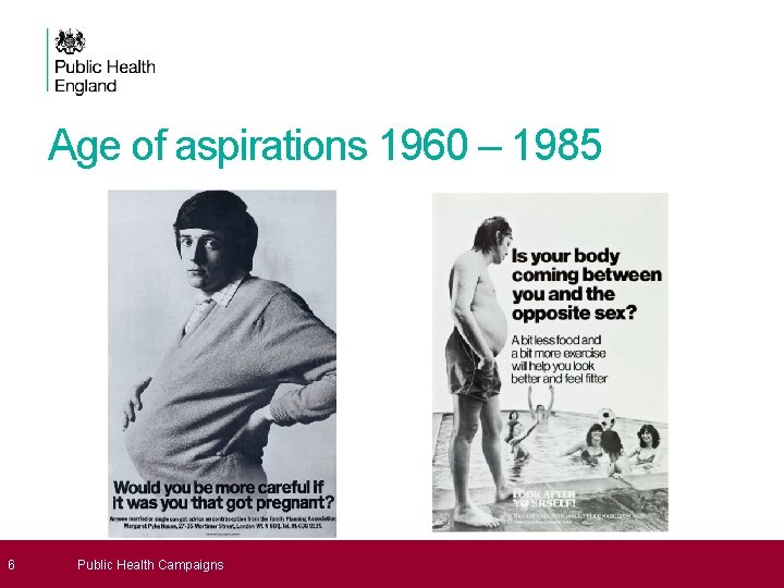 Age of aspirations 1960 – 1985 6 Public Health Campaigns 