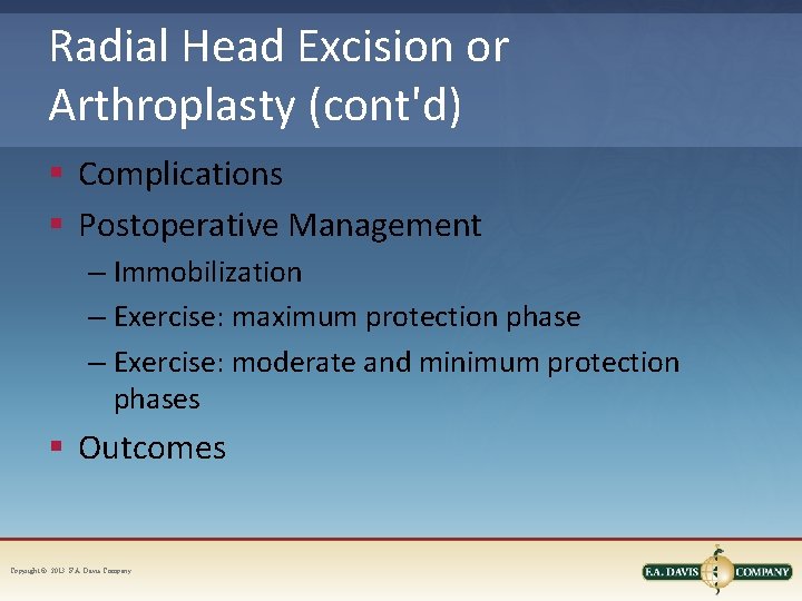 Radial Head Excision or Arthroplasty (cont'd) § Complications § Postoperative Management – Immobilization –
