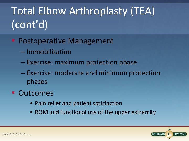 Total Elbow Arthroplasty (TEA) (cont'd) § Postoperative Management – Immobilization – Exercise: maximum protection