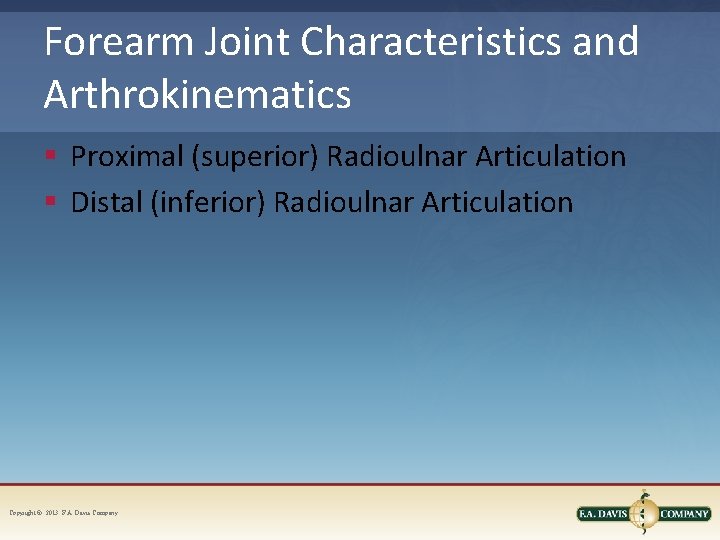 Forearm Joint Characteristics and Arthrokinematics § Proximal (superior) Radioulnar Articulation § Distal (inferior) Radioulnar
