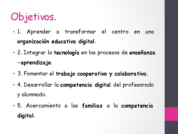 Objetivos. • 1. Aprender a transformar el centro en una organización educativa digital. •