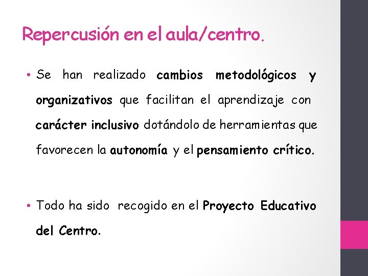 Repercusión en el aula/centro. • Se han realizado cambios metodológicos y organizativos que facilitan