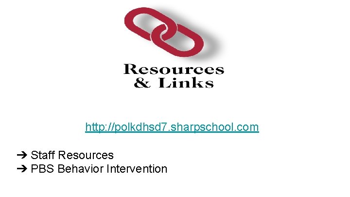 http: //polkdhsd 7. sharpschool. com ➔ Staff Resources ➔ PBS Behavior Intervention 