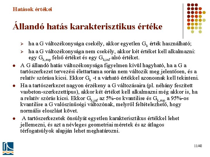 Hatások értékei Állandó hatás karakterisztikus értéke ha a G változékonysága csekély, akkor egyetlen Gk