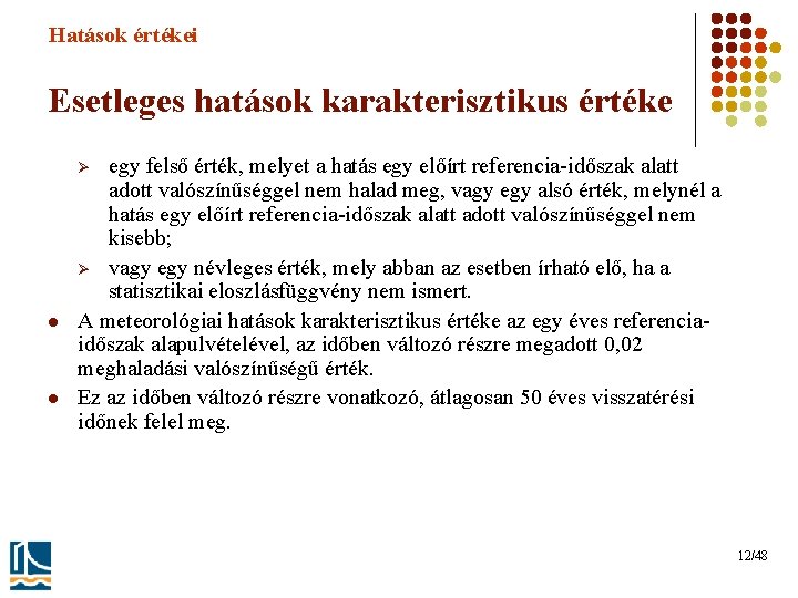 Hatások értékei Esetleges hatások karakterisztikus értéke egy felső érték, melyet a hatás egy előírt