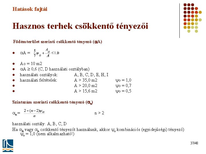 Hatások fajtái Hasznos terhek csökkentő tényezői Födémterület szerinti csökkentő tényező ( A) l A