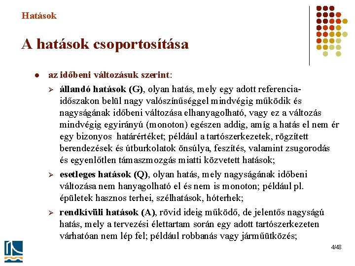 Hatások A hatások csoportosítása l az időbeni változásuk szerint: Ø állandó hatások (G), olyan