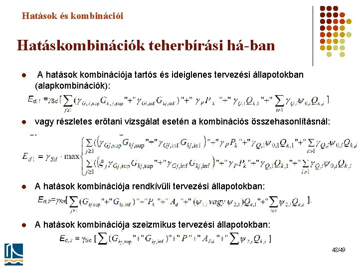 Hatások és kombinációi Hatáskombinációk teherbírási há-ban l A hatások kombinációja tartós és ideiglenes tervezési