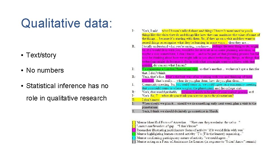 Qualitative data: • Text/story • No numbers • Statistical inference has no role in