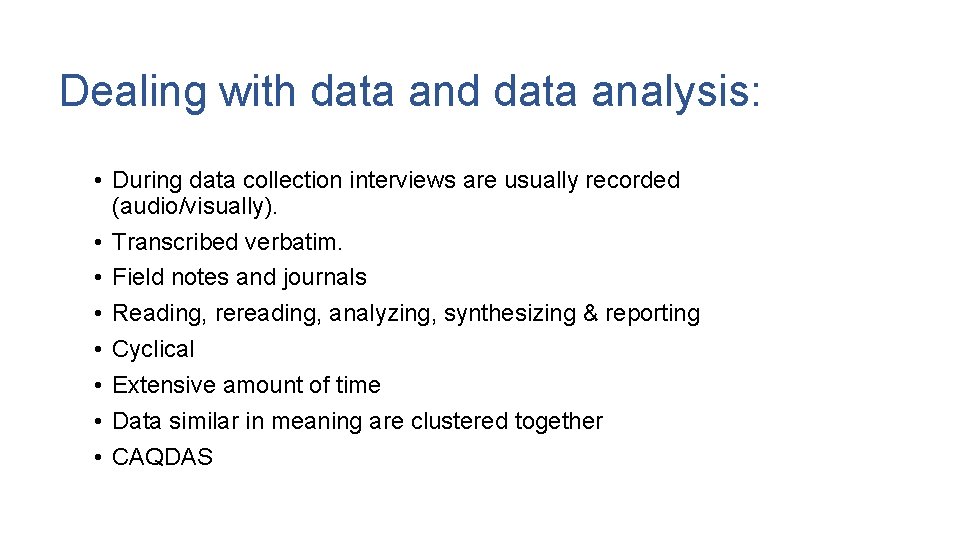 Dealing with data and data analysis: • During data collection interviews are usually recorded