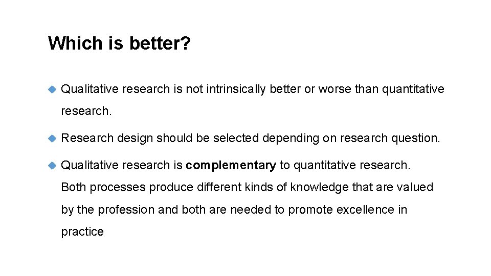 Which is better? Qualitative research is not intrinsically better or worse than quantitative research.