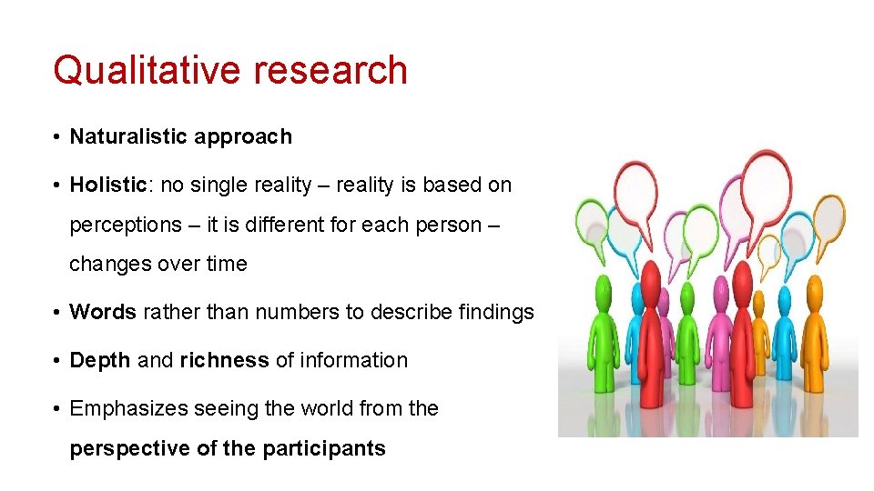 Qualitative research • Naturalistic approach • Holistic: no single reality – reality is based