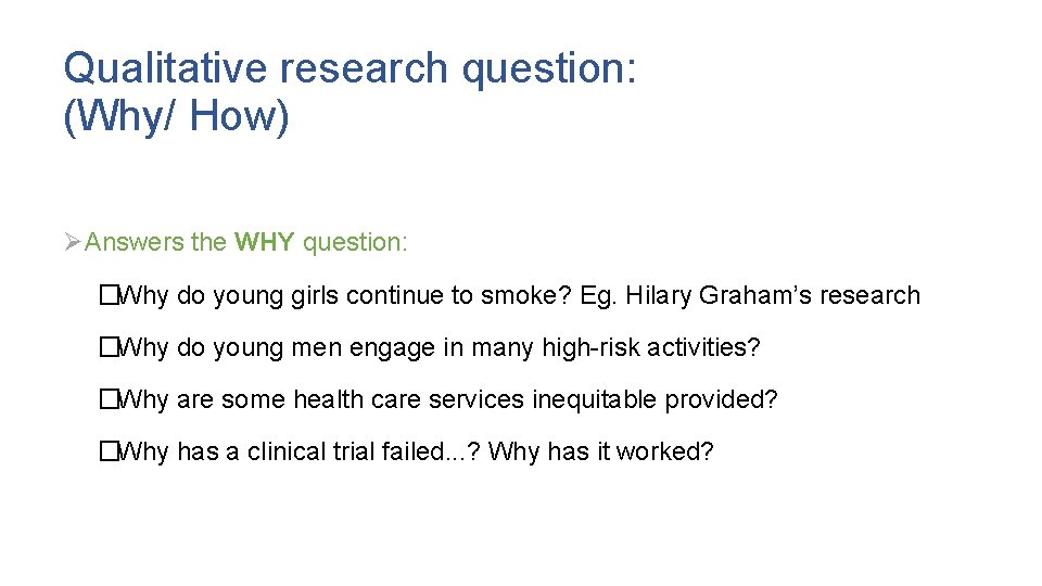 Qualitative research question: (Why/ How) ØAnswers the WHY question: �Why do young girls continue