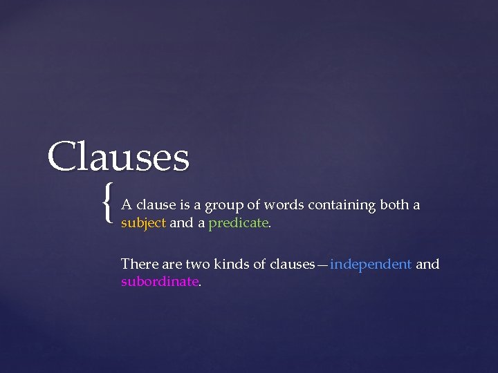 Clauses { A clause is a group of words containing both a subject and