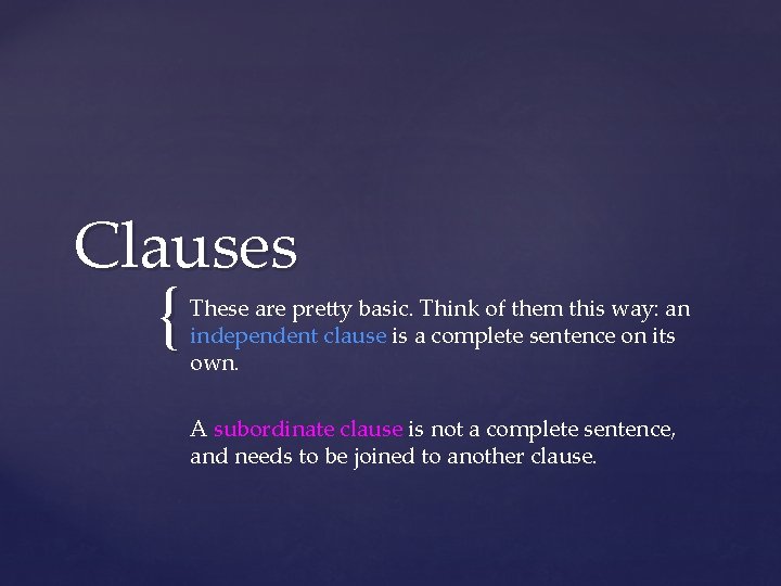 Clauses { These are pretty basic. Think of them this way: an independent clause