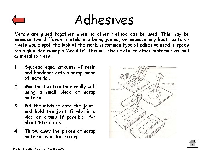 Adhesives Metals are glued together when no other method can be used. This may Adhesives Metals are glued together when no other method can be used. This may