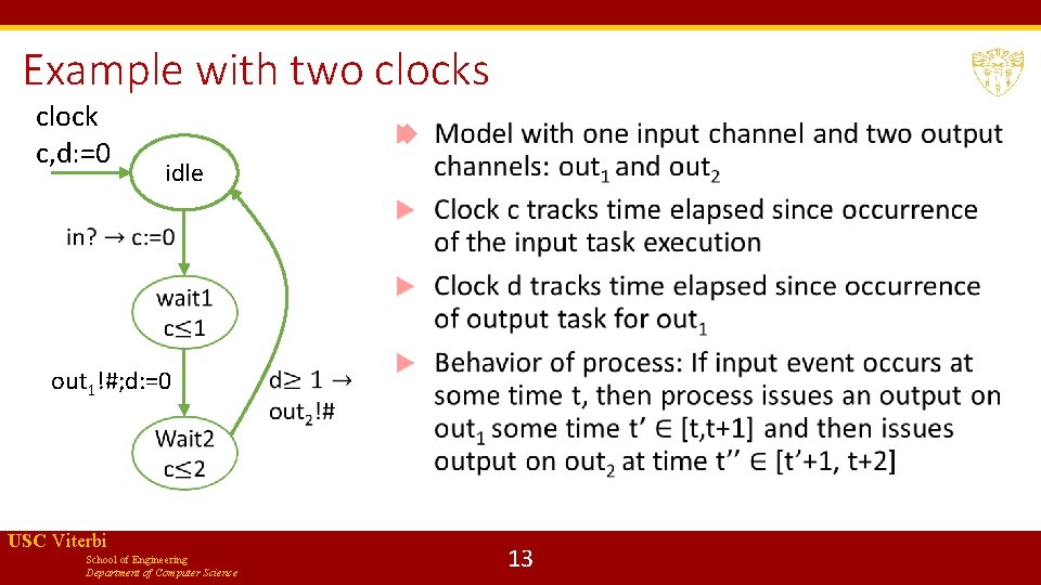 Example with two clocks clock c, d: =0 idle out 1!#; d: =0 USC
