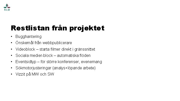 Restlistan från projektet • Bugghantering • Önskemål från webbpublicerare • Videoblock – starta filmer