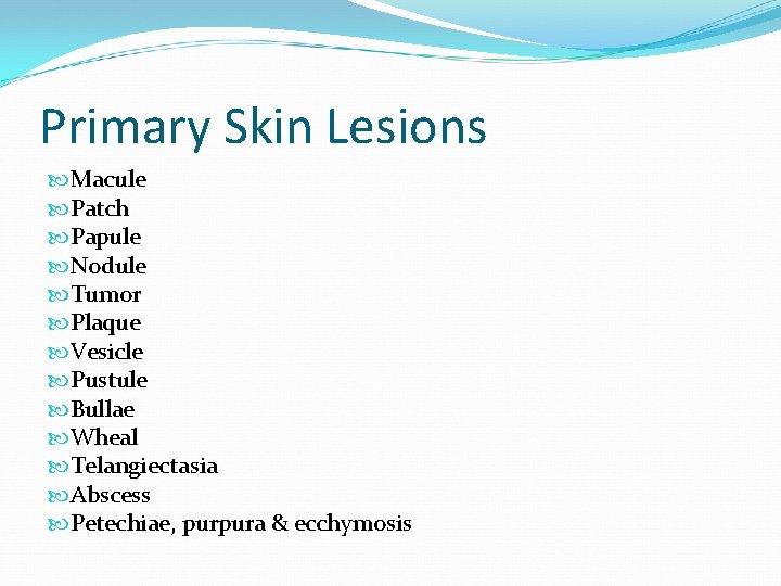 Primary Skin Lesions Macule Patch Papule Nodule Tumor Plaque Vesicle Pustule Bullae Wheal Telangiectasia