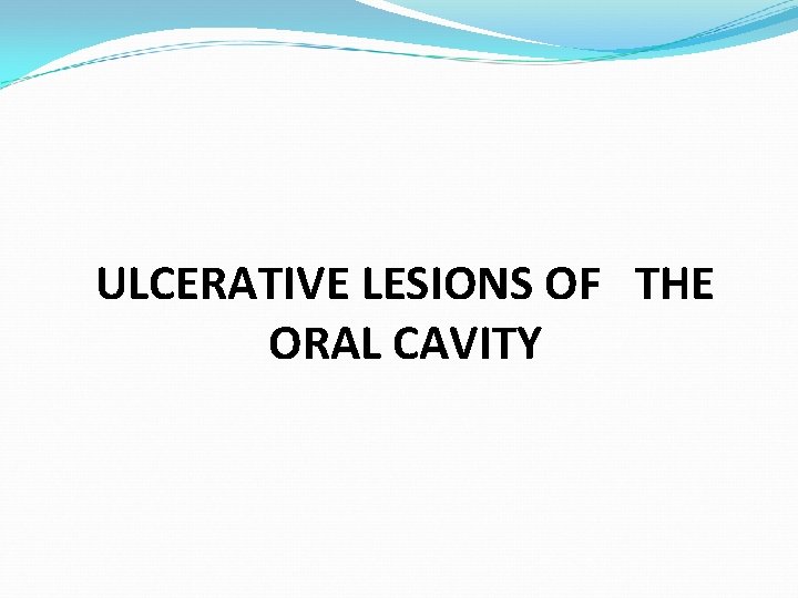 ULCERATIVE LESIONS OF THE ORAL CAVITY 