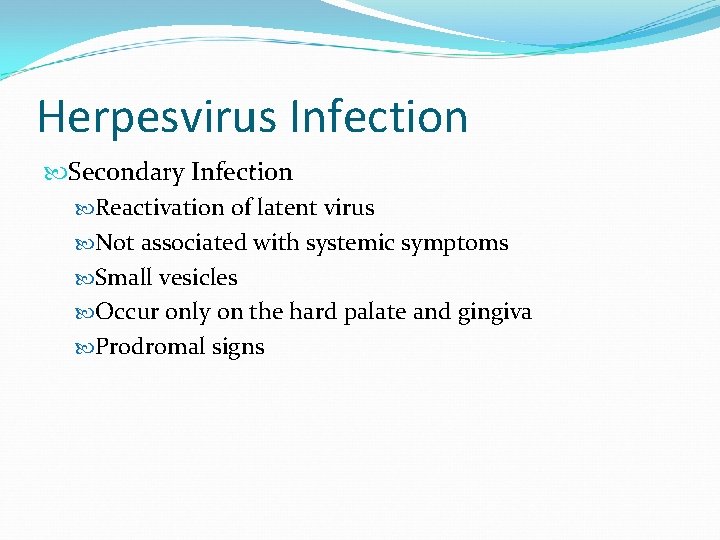 Herpesvirus Infection Secondary Infection Reactivation of latent virus Not associated with systemic symptoms Small