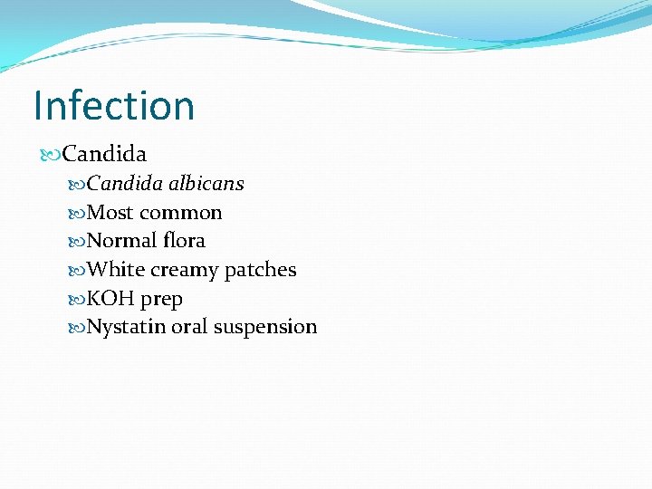 Infection Candida albicans Most common Normal flora White creamy patches KOH prep Nystatin oral
