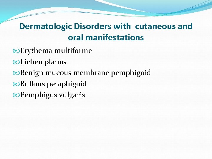 Dermatologic Disorders with cutaneous and oral manifestations Erythema multiforme Lichen planus Benign mucous membrane