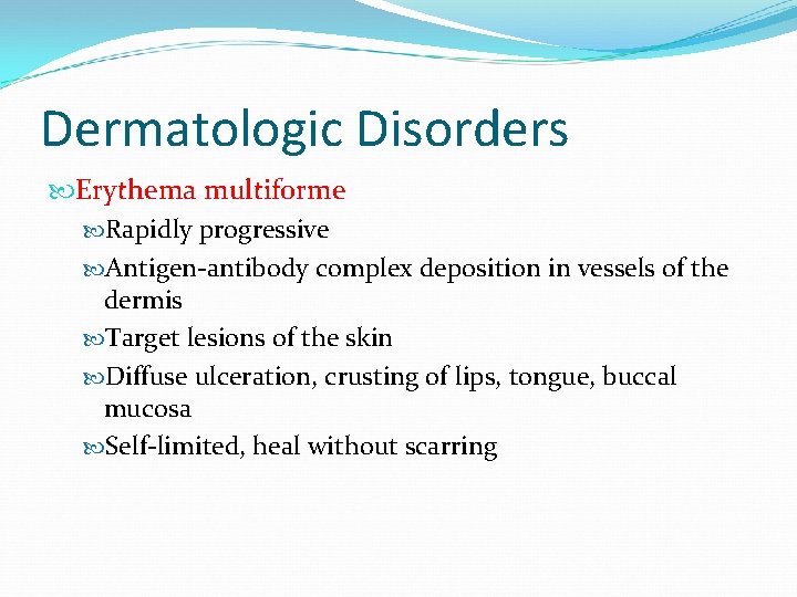 Dermatologic Disorders Erythema multiforme Rapidly progressive Antigen-antibody complex deposition in vessels of the dermis