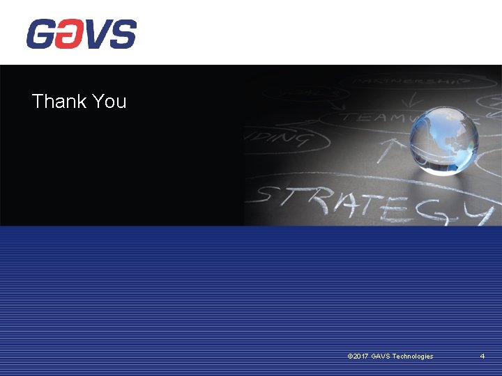 Thank You © 2017 GAVS Technologies 4 
