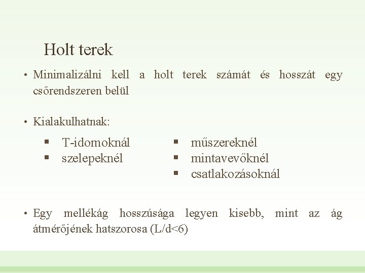 Holt terek • Minimalizálni kell a holt terek számát és hosszát egy csőrendszeren belül