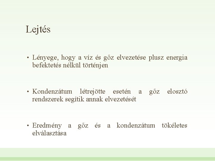 Lejtés • Lényege, hogy a víz és gőz elvezetése plusz energia befektetés nélkül történjen