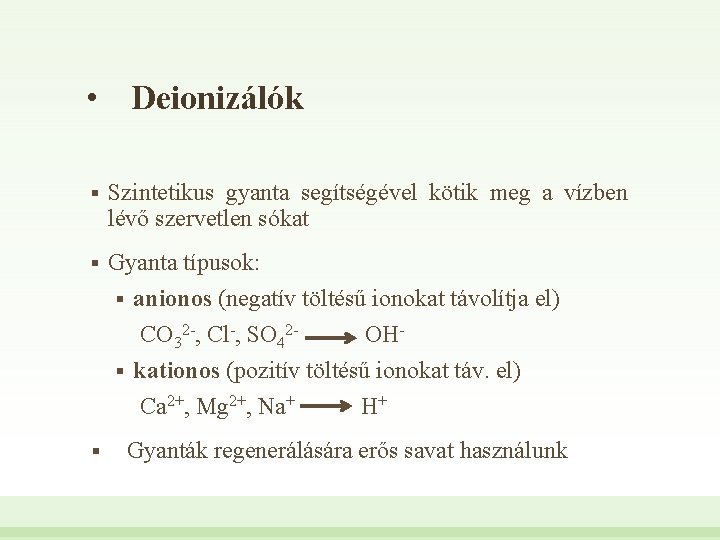  • Deionizálók § Szintetikus gyanta segítségével kötik meg a vízben lévő szervetlen sókat