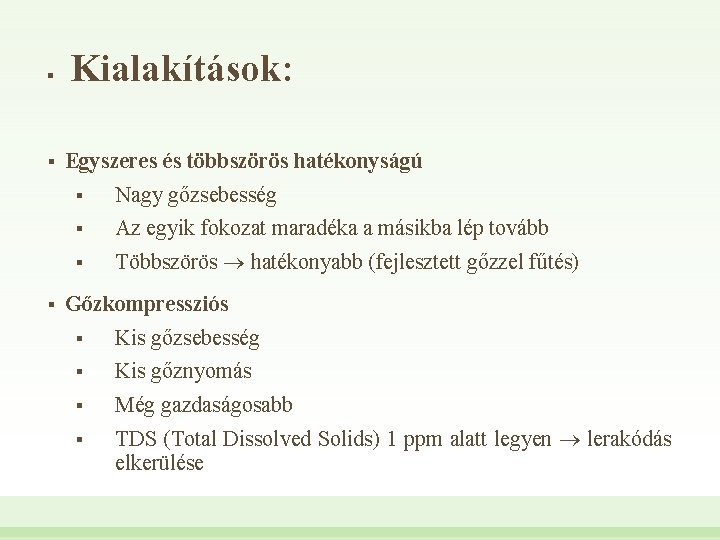 § § § Kialakítások: Egyszeres és többszörös hatékonyságú § Nagy gőzsebesség § Az egyik