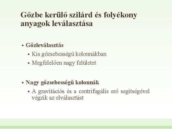 Gőzbe kerülő szilárd és folyékony anyagok leválasztása § Gőzleválasztás § Kis gőzsebességű kolonnákban §