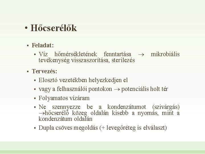  • Hőcserélők § § Feladat: § Víz hőmérsékletének fenntartása tevékenység visszaszorítása, sterilezés mikrobiális