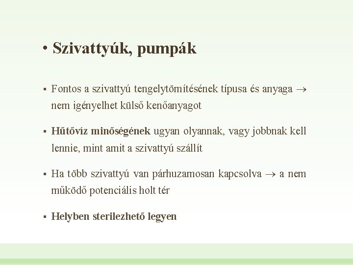  • Szivattyúk, pumpák § Fontos a szivattyú tengelytömítésének típusa és anyaga nem igényelhet