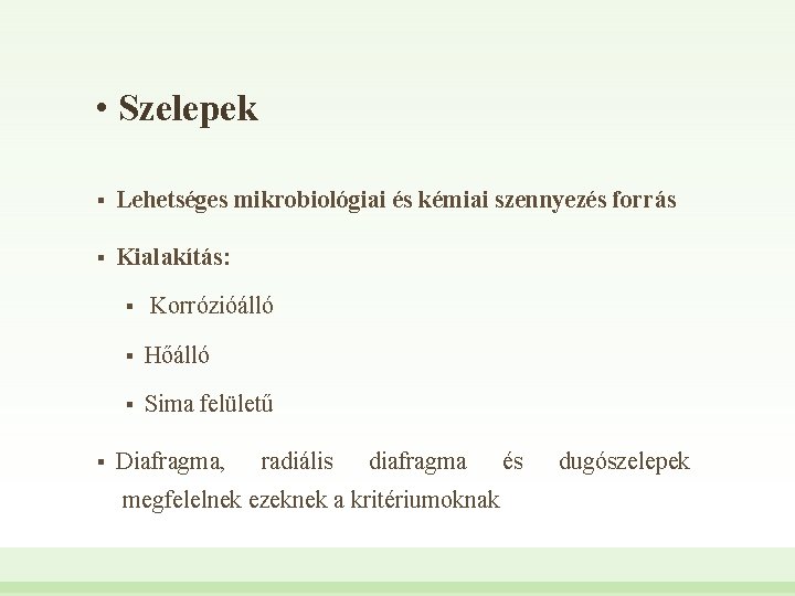  • Szelepek § Lehetséges mikrobiológiai és kémiai szennyezés forrás § Kialakítás: § §