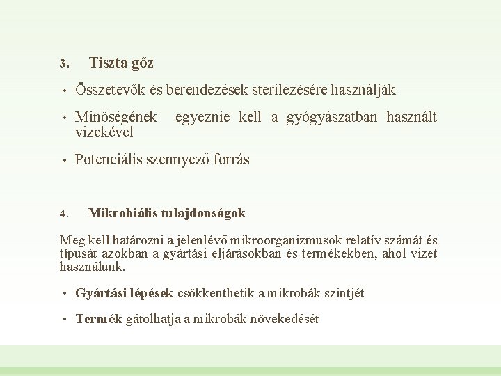 3. Tiszta gőz • Összetevők és berendezések sterilezésére használják • Minőségének vizekével • Potenciális