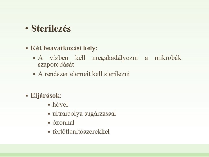  • Sterilezés § Két beavatkozási hely: § A vízben kell megakadályozni a mikrobák