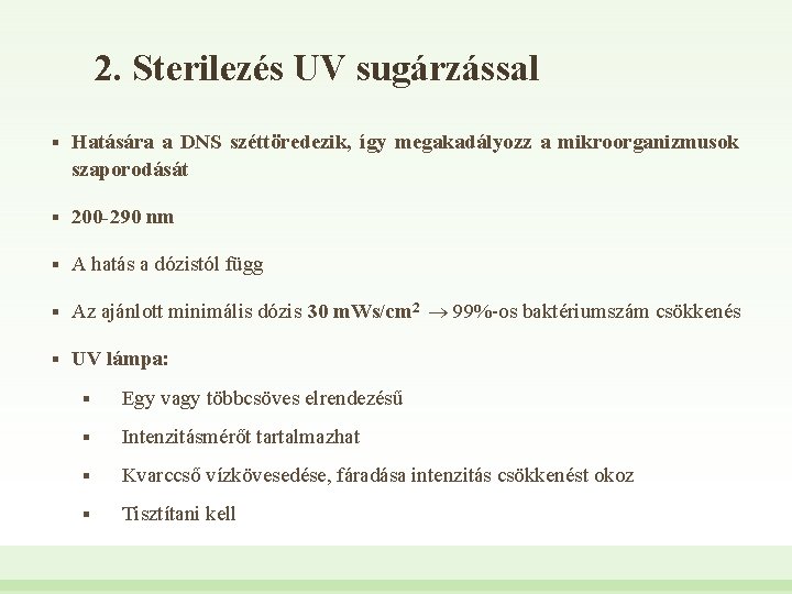 2. Sterilezés UV sugárzással § Hatására a DNS széttöredezik, így megakadályozz a mikroorganizmusok szaporodását